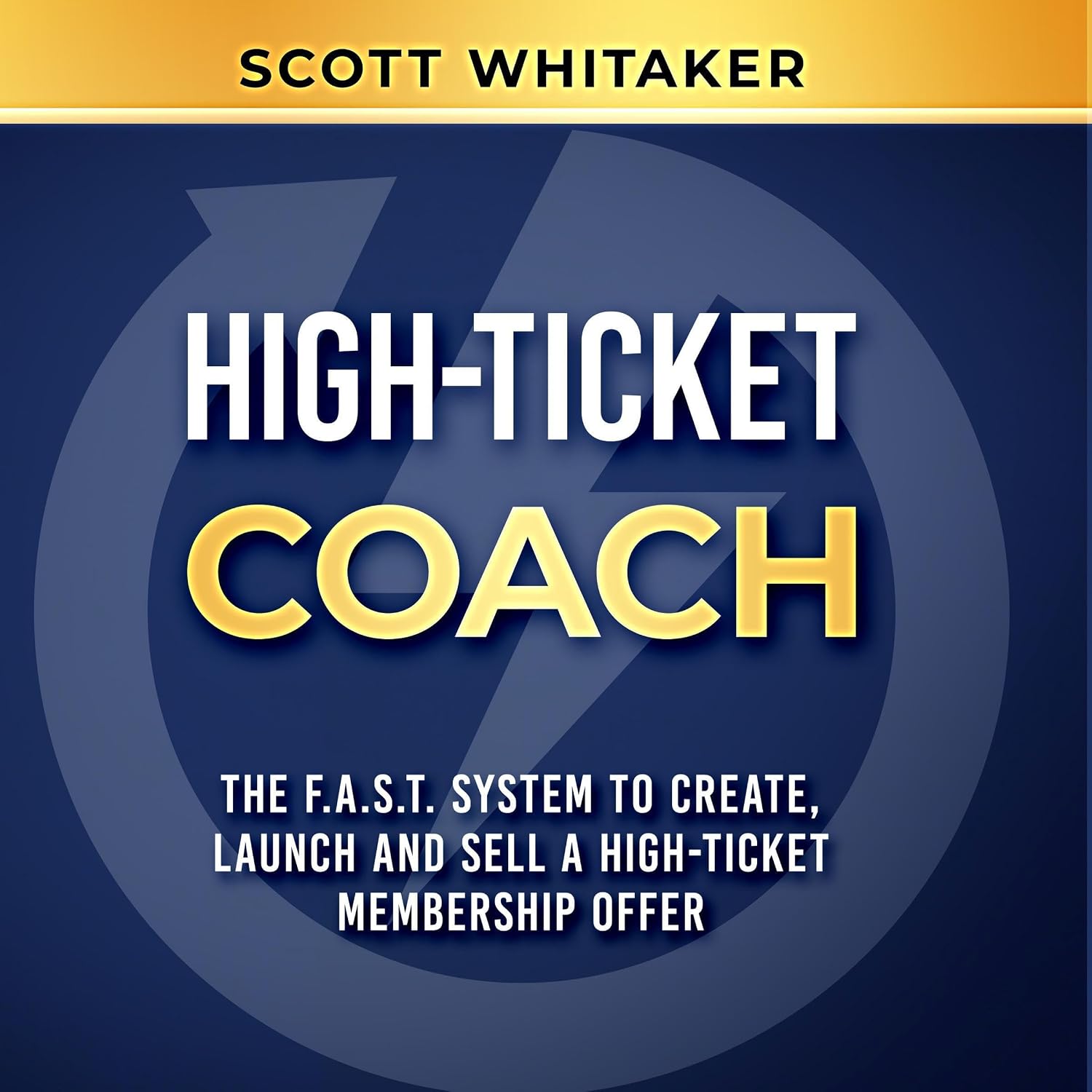 High-Ticket Coach: The F.A.S.T. System to Create, Launch and Sell a High-Ticket Membership Offer