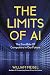The Limits of AI:: The True...