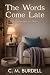 The Words Come Late: Three ...