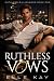 Ruthless Vows: A Dark Billi...