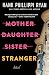 Mother Daughter Sister Stranger