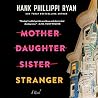 Mother Daughter Sister Stranger by Hank Phillippi Ryan