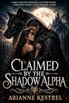 Book cover for Claimed by the Shadow Alpha: A Wolf Shifter Romance of Fated Mates, Forbidden Magic & an Obsessive Alpha