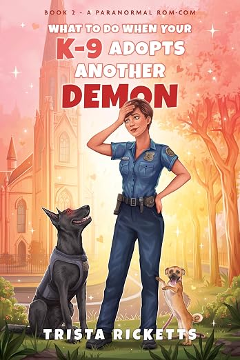 What To Do When Your K-9 Adopts Another Demon (My K-9 is a Demon Series Book 2)
