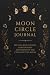 Moon Circle Journal by Sarah Faye Moon Circle Journal by Sarah Faye