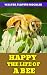 HAPPY THE LIFE OF A BEE