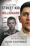 The WAY from Street Kid to Millionaire by Igor Fostenko The WAY from Street Kid to Millionaire by Igor Fostenko