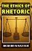 THE ETHICS OF RHETORIC