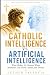 Catholic Intelligence vs. A...