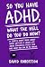 ‘So you have ADHD, what the...