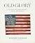 Old Glory: Iconic Flags and...