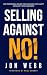 Selling Against NO! by Jon Webb
