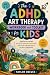 The ADHD Art Therapy Workbo...