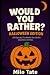 Would You Rather? Halloween...
