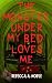 The Monster Under My Bed Loves Me by Rebecca A. Noble