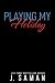 Playing My Holiday by J. Saman