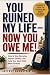 You Ruined My Life—Now You ...