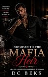 Promised to the Mafia Heir: A Dark Arranged Marriage Romance