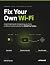 Fix Your Own Wi‑Fi: Stop gu...