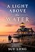 A Light Above the Water: A ...