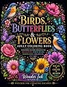 Birds, Butterflies & Flowers Adult Coloring Book by Wonder Ink Studio