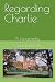 Regarding Charlie: A biography