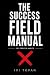 The Success Field Manual: 1...