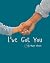 I've Got You