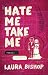 Hate Me Take Me by Laura Bishop Hate Me Take Me by Laura Bishop