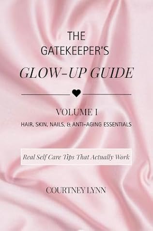The Gatekeeper’s Glow-Up Guide: Volume I: Hair, Skin, Nails & Anti-Aging Essentials
