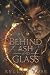 Behind Ash and Glass
