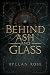 Behind Ash and Glass by Ryllan Rose