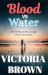 Blood vs Water by Victoria              Brown