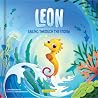 Leon, Sailing Through the Storm: A Children's Book About Anxiety, Courage, Emotions, and Overcoming Fear