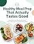 Healthy Meal Prep That Actu...
