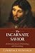 The Incarnate Savior: An In...