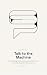 Talk to the Machine: The pr...