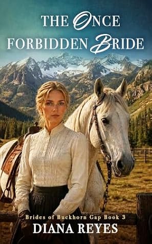 The Once-Forbidden Bride: A Small Town, Second Chance Historical Western Romance (Brides of Buckhorn Gap)