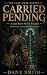 Carried Pending by Dane Smith