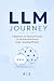 LLM Journey: A Beginner to advanced guide to the practical use of large language models