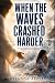 When The Waves Crashed Harder