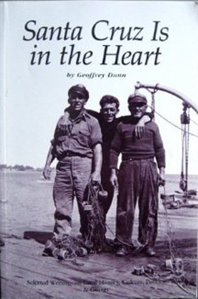 Santa Cruz Is in the Heart: Selected Writings on Local History, Culture, Politics & Ghosts