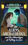 Aliens, Archaeology, and the Advantages of Falling in Love (Otherworldly Findings Book 1) Aliens, Archaeology, and the Advantages of Falling in Love (Otherworldly Findings Book 1)