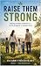 Raise Them Strong: Raising ...
