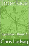 Interface: Systemic - Book 3 (Systemic Series) Interface: Systemic - Book 3 (Systemic Series)