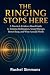 The Ringing Stops Here: A Practical, Evidence-Based Guide to Tinnitus Habituation, Sound Therapy, Better Sleep, and What Actually Works