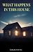 What Happens In This House by Leslie Young