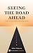 SEEING THE ROAD AHEAD: a me...