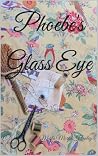 Phoebe's Glass Eye