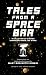 Tales from a Space Bar: A c...